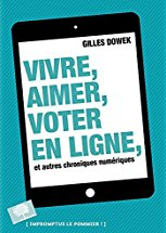 Vivre, aimer, voter en ligne, et autres chroniques numériques